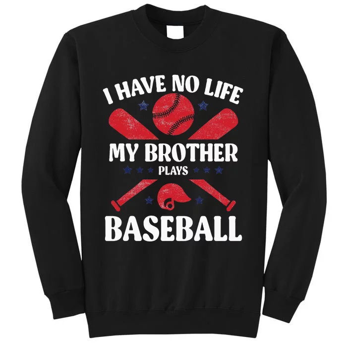 I Have No Life My Brother Plays Baseball Player Sports Lover Sweatshirt