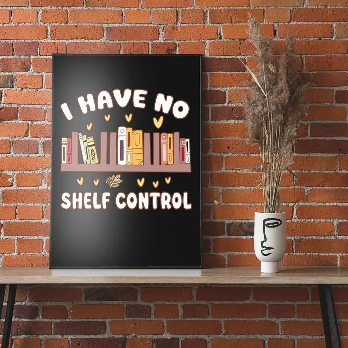 I Have No Shelf Control Funny Bookworm Poster