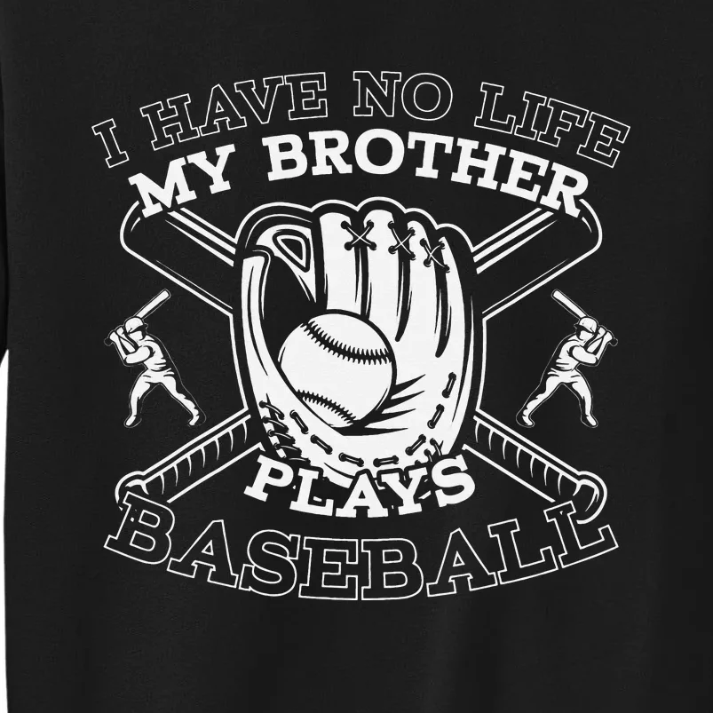 I Have No Life My Brother Plays Baseball Player Sports Lover Sweatshirt