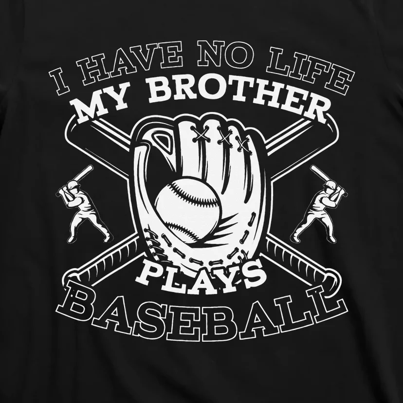 I Have No Life My Brother Plays Baseball Player Sports Lover T-Shirt