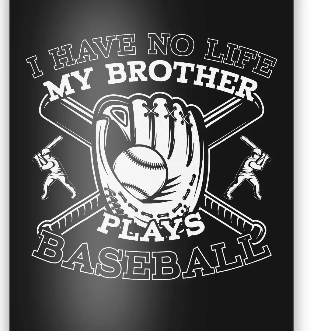 I Have No Life My Brother Plays Baseball Player Sports Lover Poster