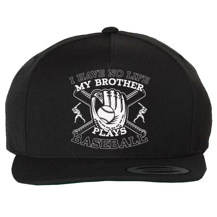 I Have No Life My Brother Plays Baseball Player Sports Lover Wool Snapback Cap