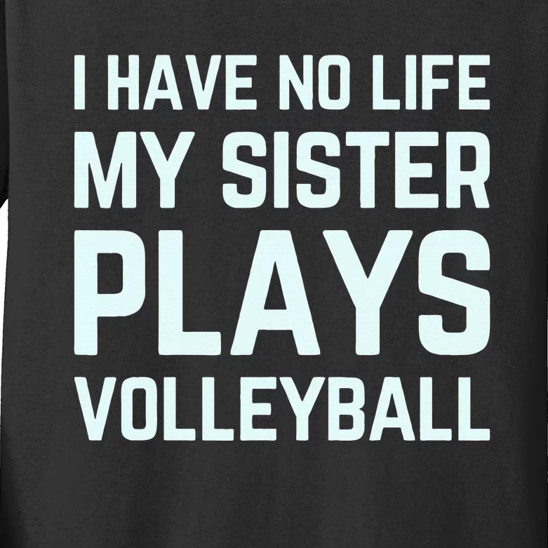 i have no life my sister plays volleyball team funny brother Kids Long Sleeve Shirt