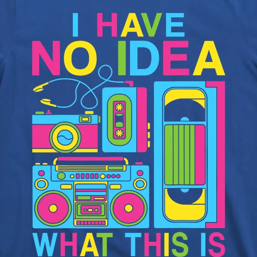 I Have No Idea What This Is 80s 90s Outfit T-Shirt