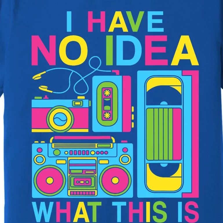 I Have No Idea What This Is 80s 90s Outfit Premium T-Shirt