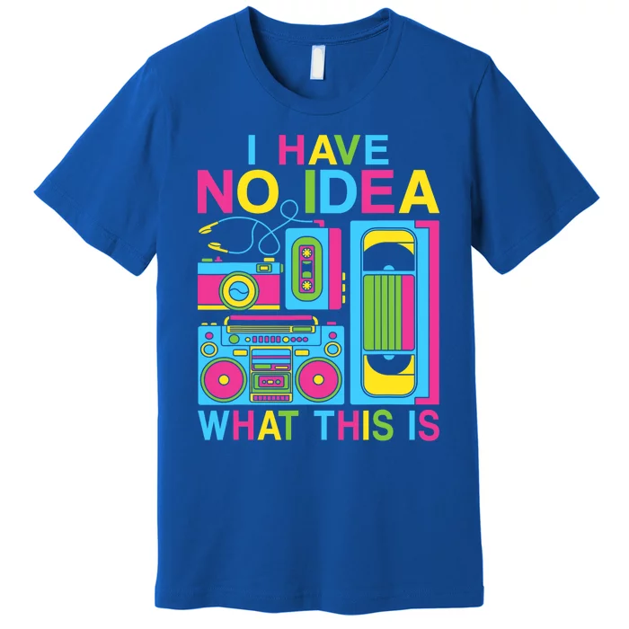 I Have No Idea What This Is 80s 90s Outfit Premium T-Shirt