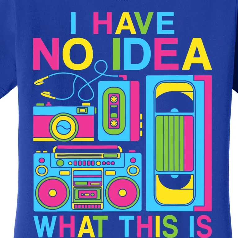 I Have No Idea What This Is 80s 90s Outfit Women's T-Shirt