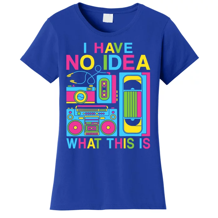 I Have No Idea What This Is 80s 90s Outfit Women's T-Shirt