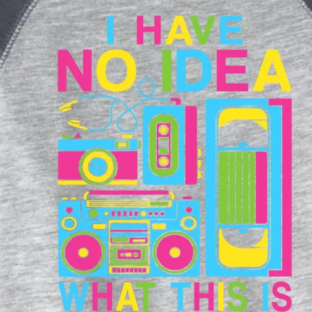 I Have No Idea What This Is 80s 90s Outfit Toddler Fine Jersey T-Shirt