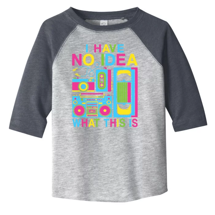 I Have No Idea What This Is 80s 90s Outfit Toddler Fine Jersey T-Shirt