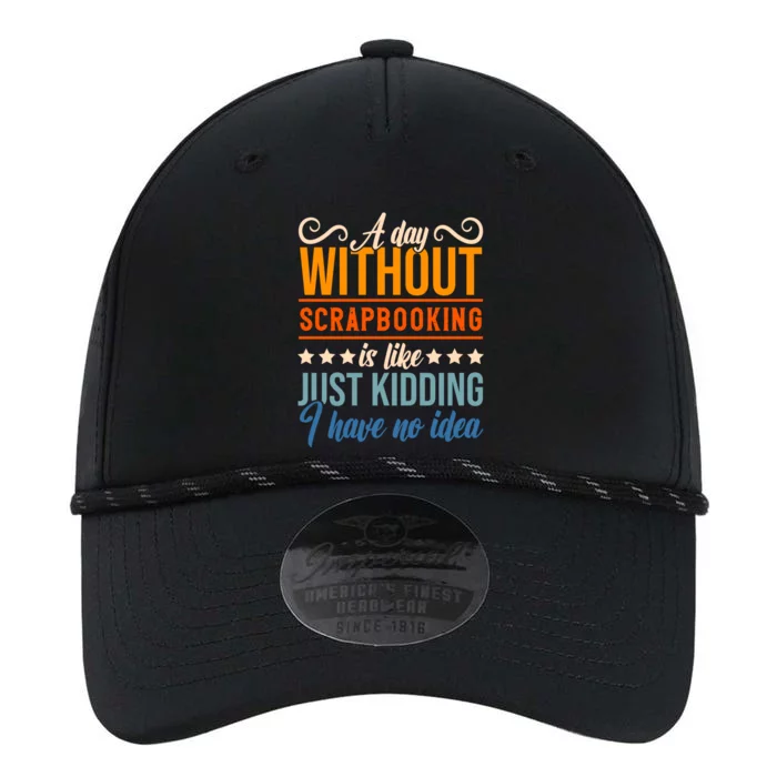 I Have No Idea A Day Without Scrapbooking Funny Gift Performance The Dyno Cap