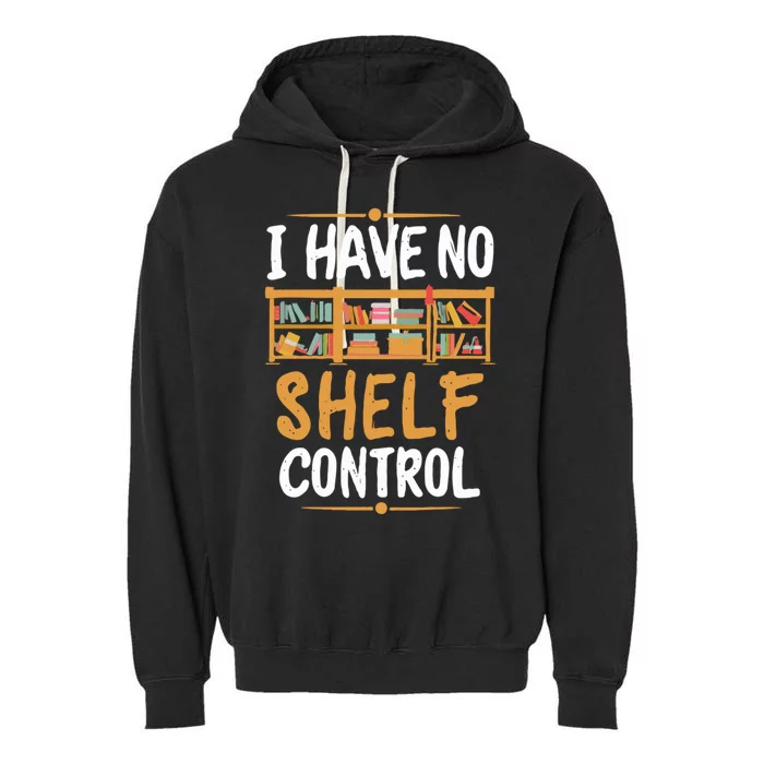 I Have No Shelf Control. Funny Book Lover Garment-Dyed Fleece Hoodie