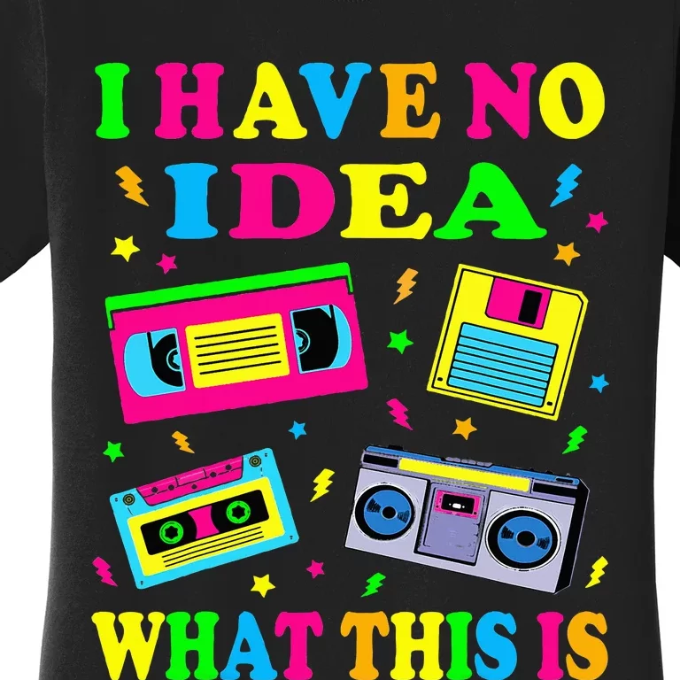 I Have No Idea What This Is 70s 80s 90s Outfit Women's T-Shirt