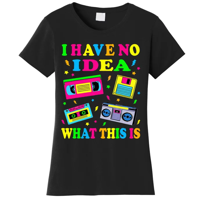 I Have No Idea What This Is 70s 80s 90s Outfit Women's T-Shirt