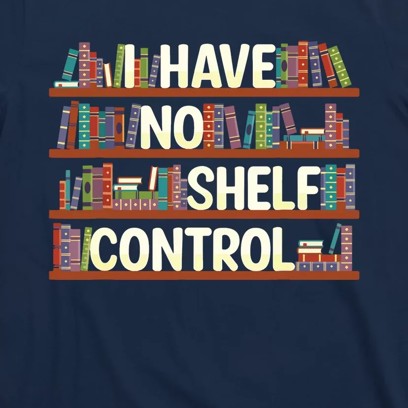 I Have No Shelf Control Book Lover Reading Bookworm T-Shirt