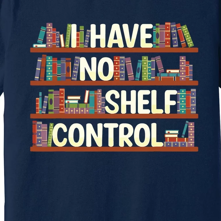 I Have No Shelf Control Book Lover Reading Bookworm Premium T-Shirt