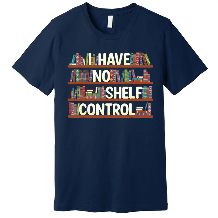 I Have No Shelf Control Book Lover Reading Bookworm Premium T-Shirt