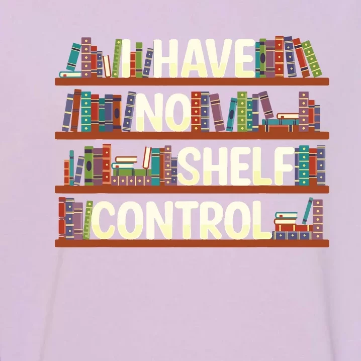 I Have No Shelf Control Book Lover Reading Bookworm Garment-Dyed Sweatshirt