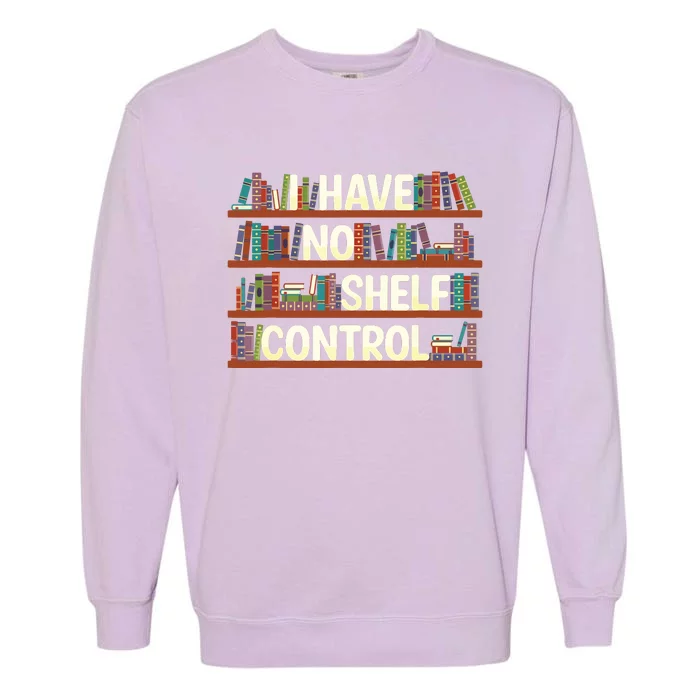 I Have No Shelf Control Book Lover Reading Bookworm Garment-Dyed Sweatshirt