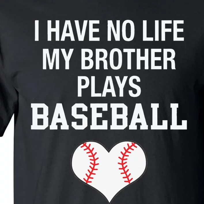 I Have No Life My Brother Plays Baseball Tall T-Shirt