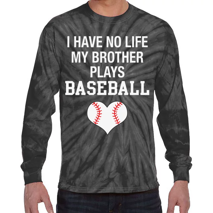 I Have No Life My Brother Plays Baseball Tie-Dye Long Sleeve Shirt