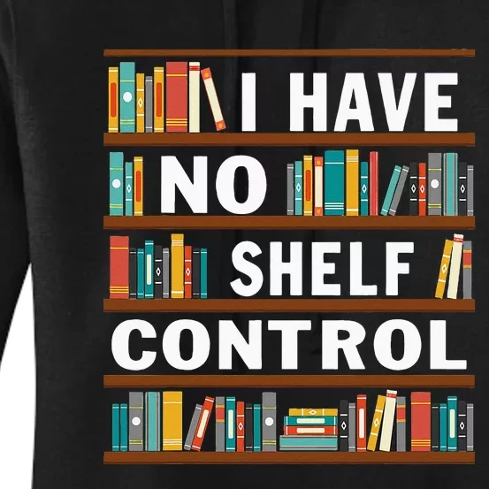 I Have No Shelf Control Funny Library Reading Lovers Women's Pullover Hoodie