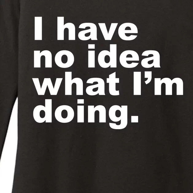 I Have No Idea What I'm Doing Funny Slogan Womens CVC Long Sleeve Shirt