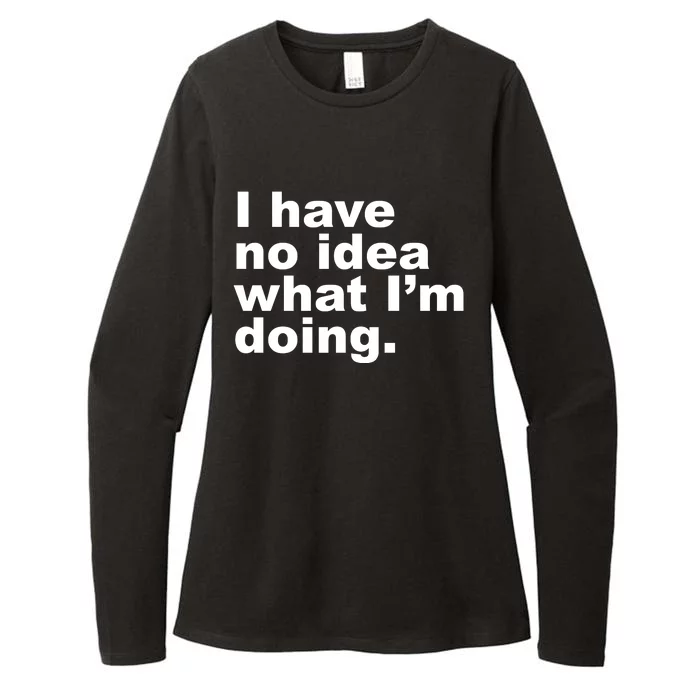 I Have No Idea What I'm Doing Funny Slogan Womens CVC Long Sleeve Shirt