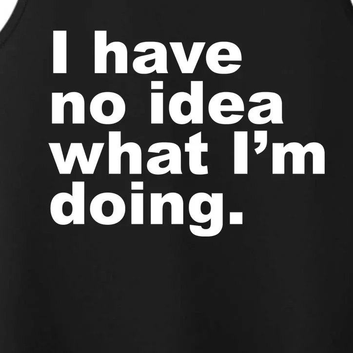 I Have No Idea What I'm Doing Funny Slogan Performance Tank