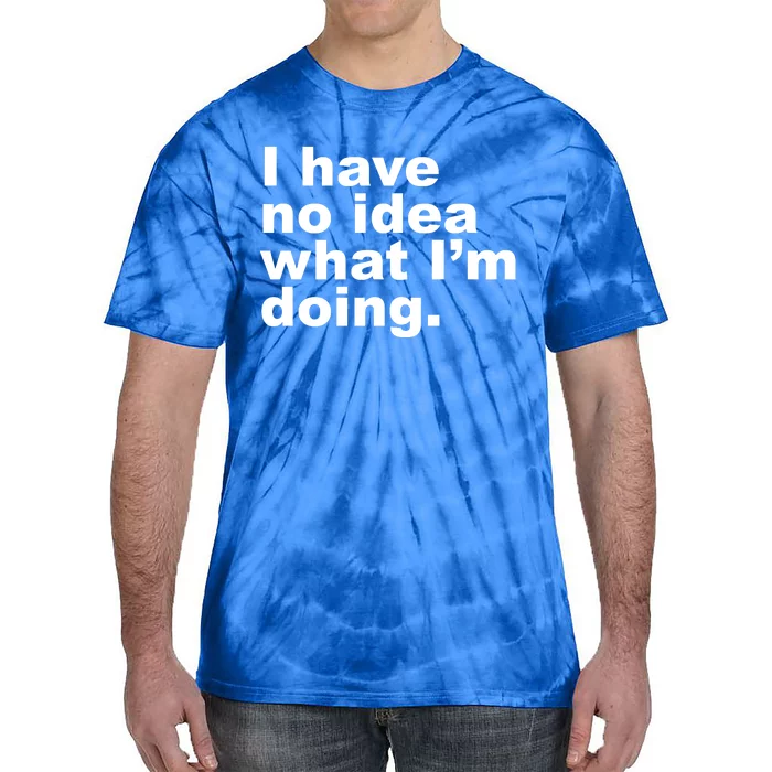 I Have No Idea What I'm Doing Funny Slogan Tie-Dye T-Shirt