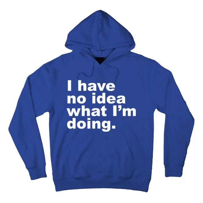 I Have No Idea What I'm Doing Funny Slogan Tall Hoodie