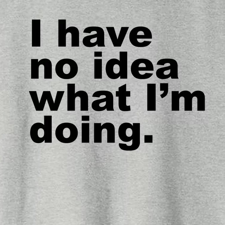 I Have No Idea What I'm Doing Funny Slogan Women's Crop Top Tee