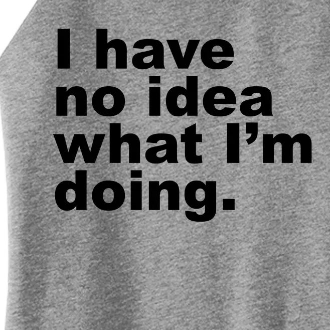 I Have No Idea What I'm Doing Funny Slogan Women’s Perfect Tri Rocker Tank