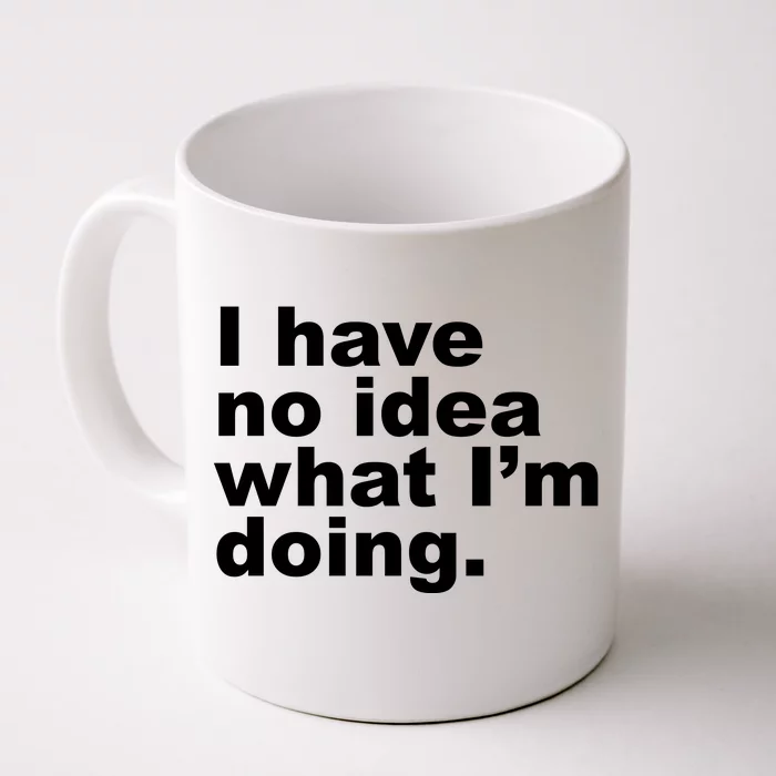 I Have No Idea What I'm Doing Funny Slogan Front & Back Coffee Mug