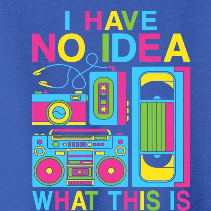 I Have No Idea What This Is 80s 90s Outfit Toddler T-Shirt