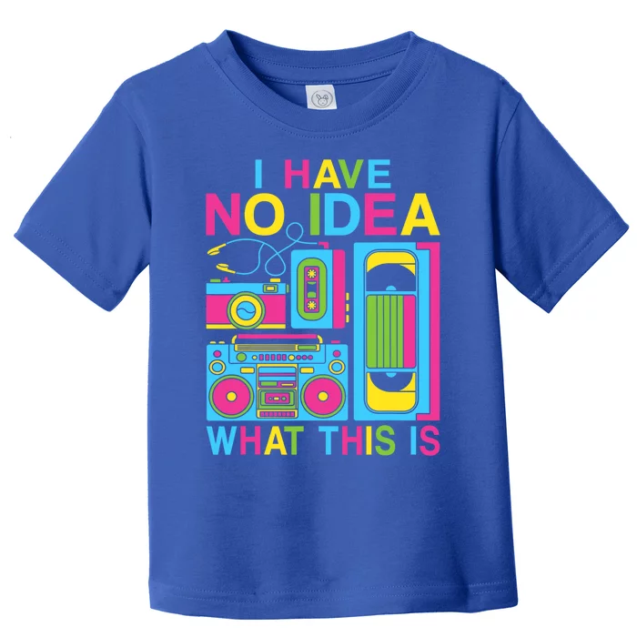 I Have No Idea What This Is 80s 90s Outfit Toddler T-Shirt