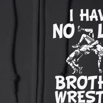 i have no life my brother wrestles Wrestling boys Full Zip Hoodie