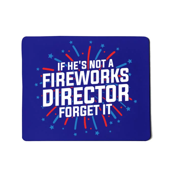 If Hes Not A Fireworks Director Firework Director Funny Gift Mousepad