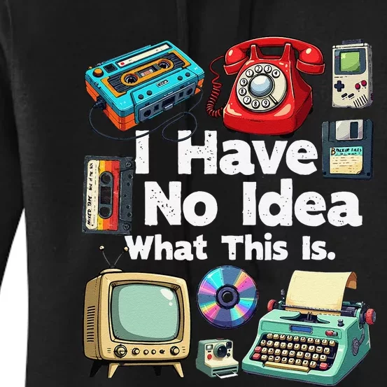 I Have No Idea What This Is 80s Bro 1980s Fashion 80 Party Gift Women's Pullover Hoodie