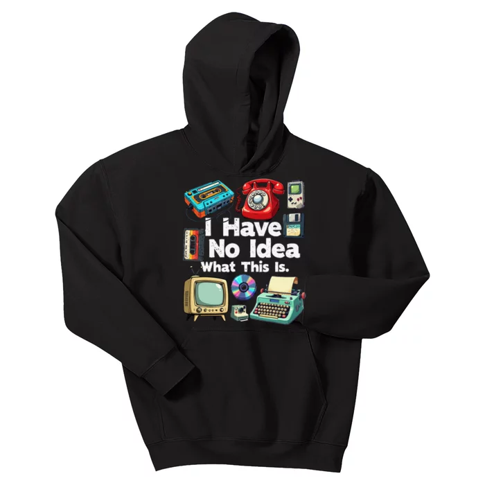 I Have No Idea What This Is 80s Bro 1980s Fashion 80 Party Gift Kids Hoodie