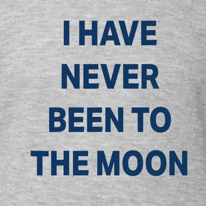 I Have Never Been To The Moon Funny Toddler Sweatshirt