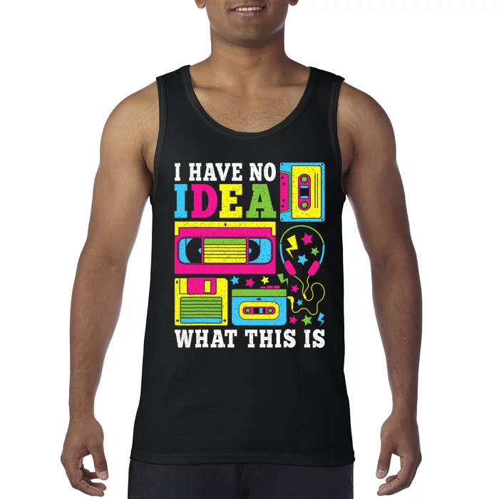 I Have No Idea What This Is 80s 90s Tank Top