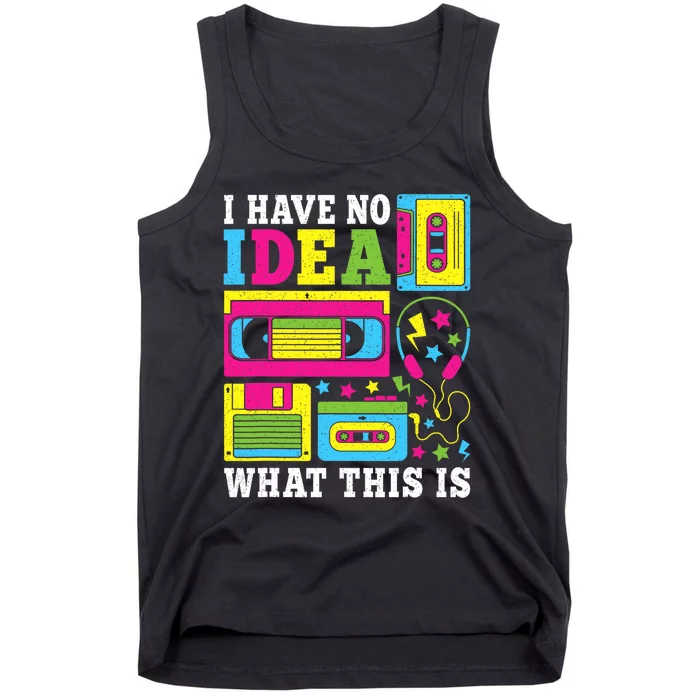 I Have No Idea What This Is 80s 90s Tank Top