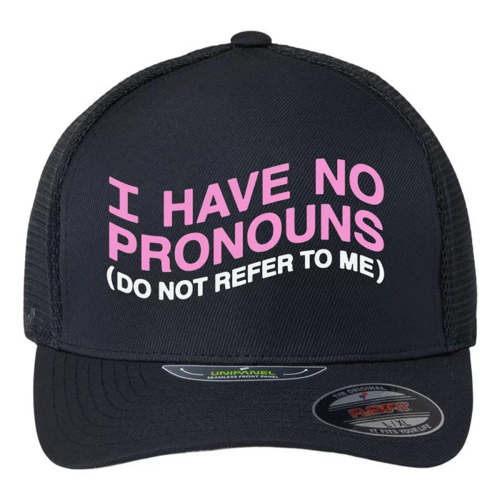 I Have No Pronouns Do Not Refer To Me Flexfit Unipanel Trucker Cap