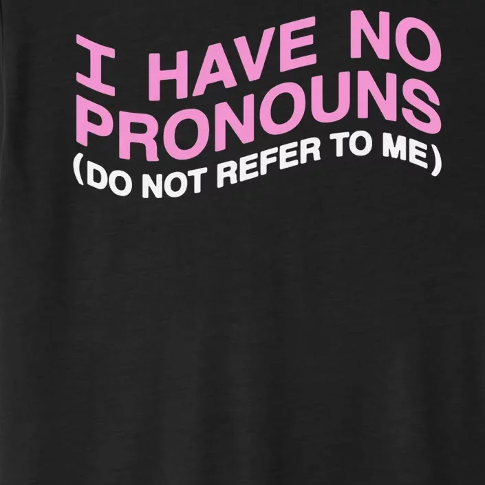 I Have No Pronouns Do Not Refer To Me ChromaSoft Performance T-Shirt