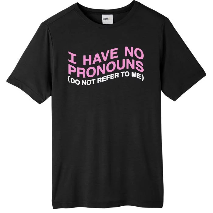 I Have No Pronouns Do Not Refer To Me ChromaSoft Performance T-Shirt