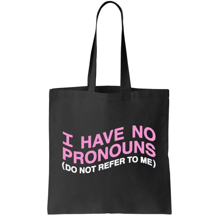 I Have No Pronouns Do Not Refer To Me Tote Bag