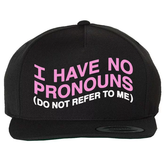 I Have No Pronouns Do Not Refer To Me Wool Snapback Cap