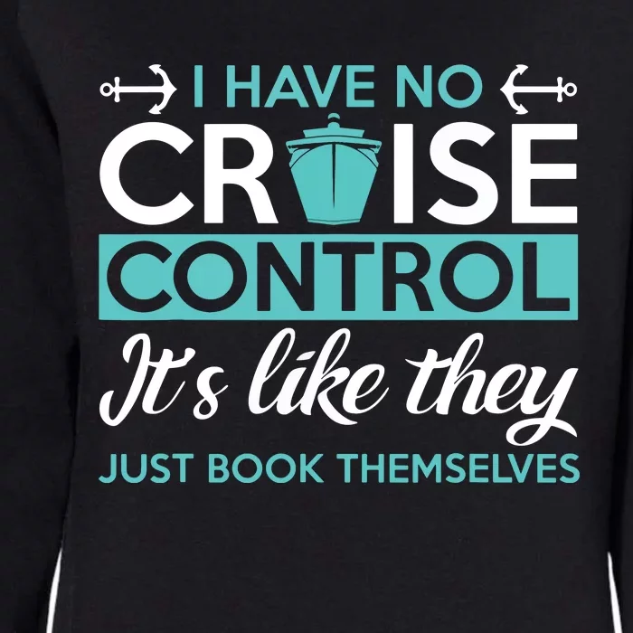 I Have No Cruise Control Vacation Womens California Wash Sweatshirt