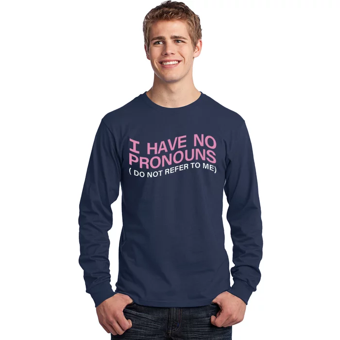 I Have No Pronouns Do Not Refer To Me Long Sleeve Shirt